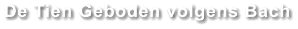 De Tien Geboden volgens Bach